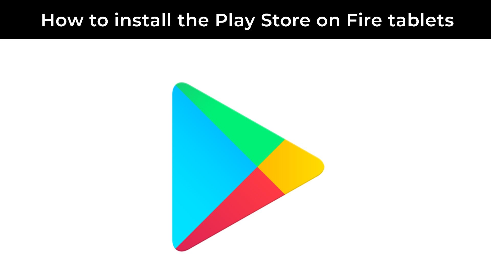 Install the Google Play Store on your  Fire Tablet