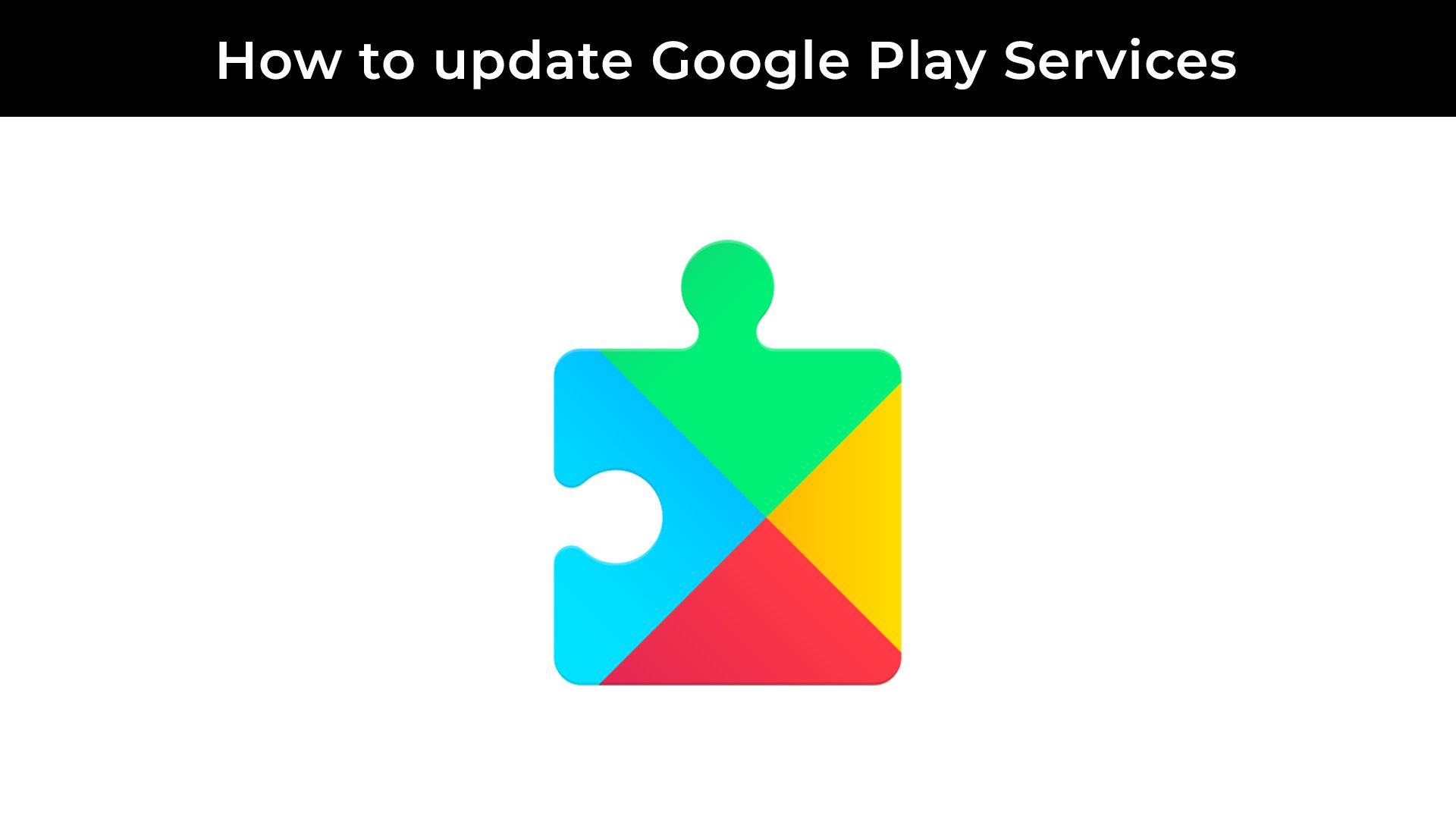 How to update Google Play Services on an Android phone or tablet