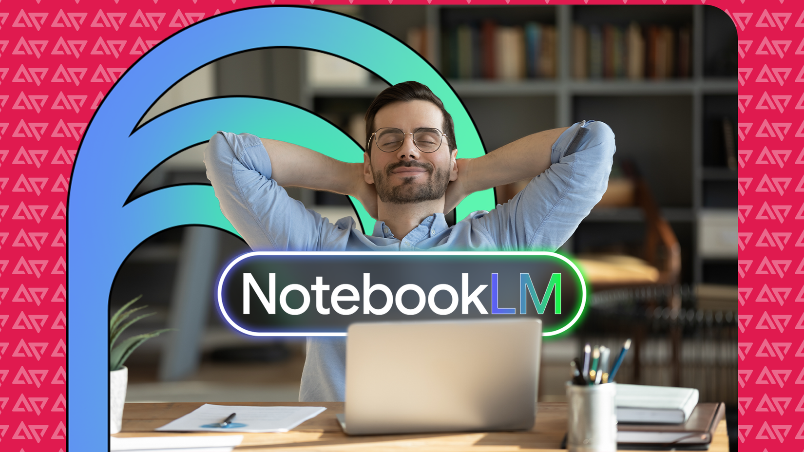 A relaxed man leans back at his desk with a smile, sitting in front of a laptop, while the Google Notebook LM logo glows in front of him.