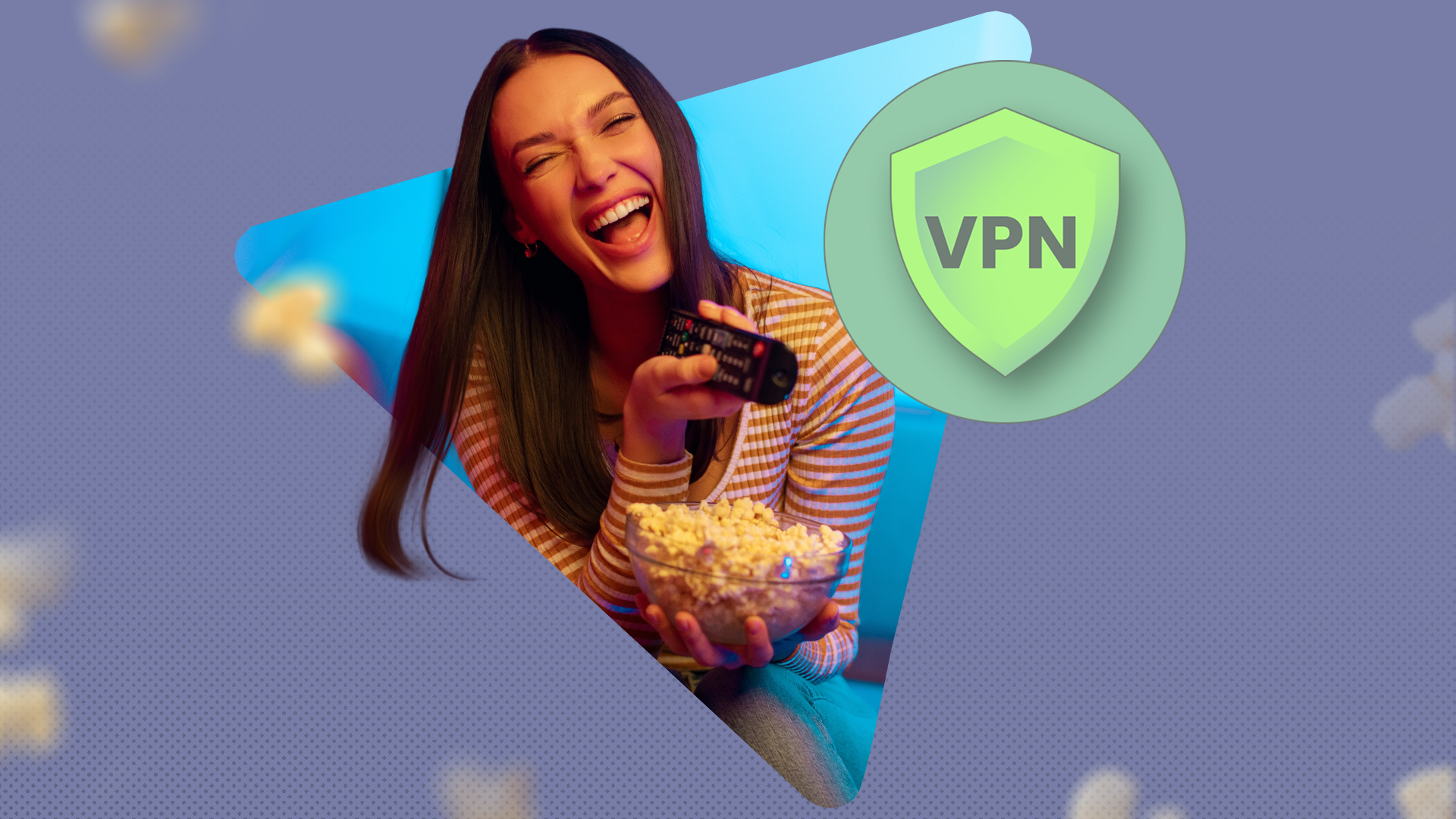 Laughing woman holding a TV remote and a bowl of popcorn, surrounded by floating popcorn kernels and a green VPN shield icon.