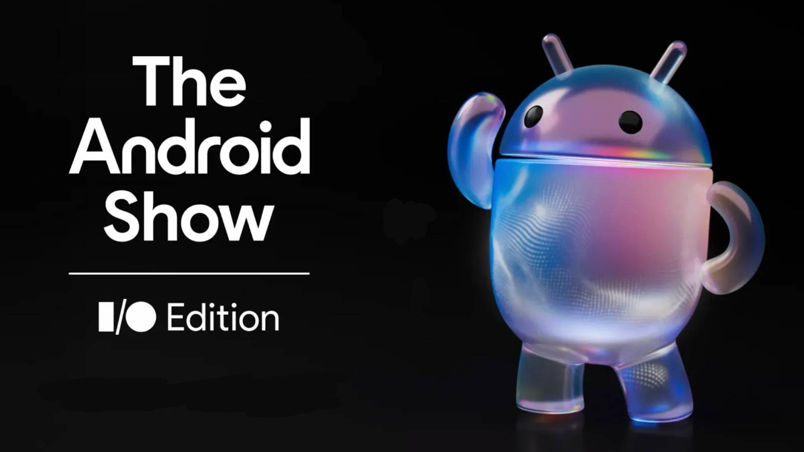 How to watch The Android Show I/O Edition on May 12