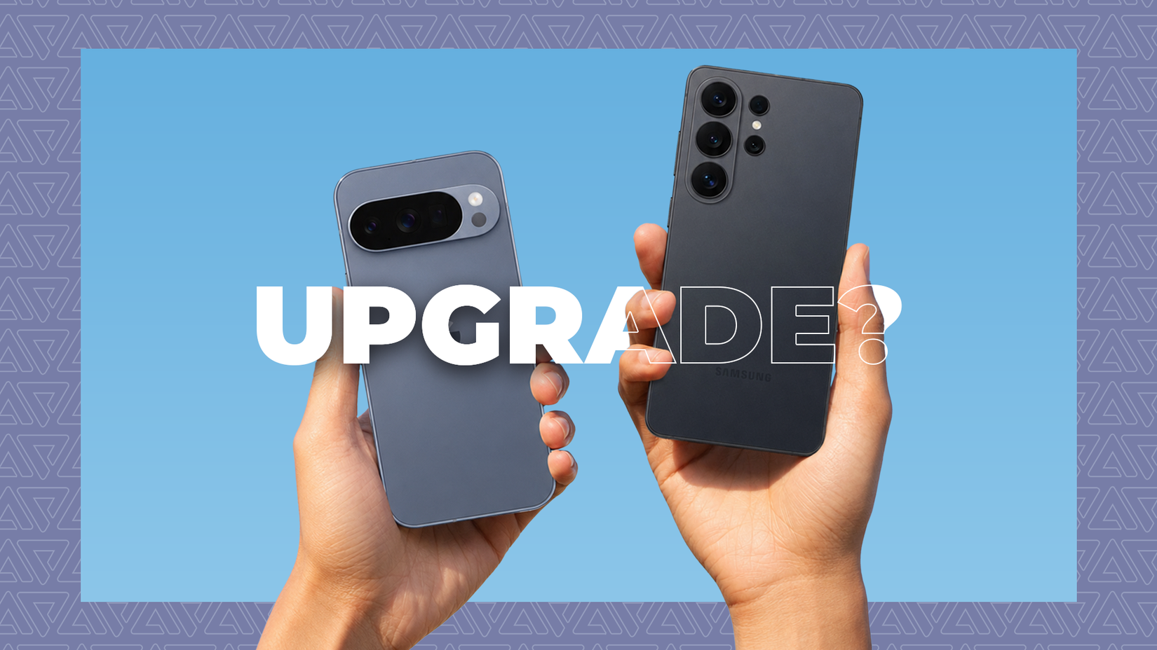 Two hands holding Google Pixel and Samsung phones with 'UPGRADE' text over a blue background.